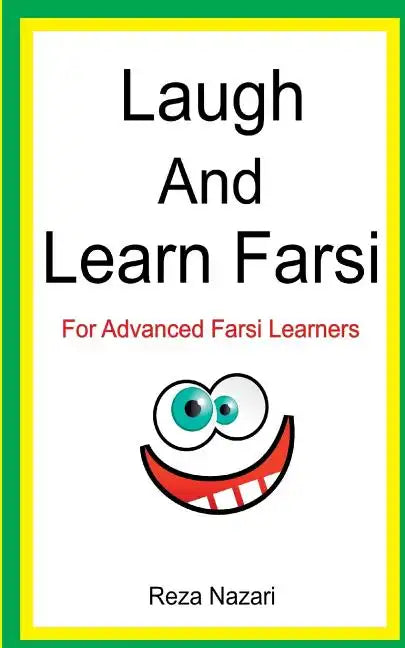 Laugh and Learn Farsi: 100 Jokes in Farsi: For Advanced Farsi Learners - Paperback