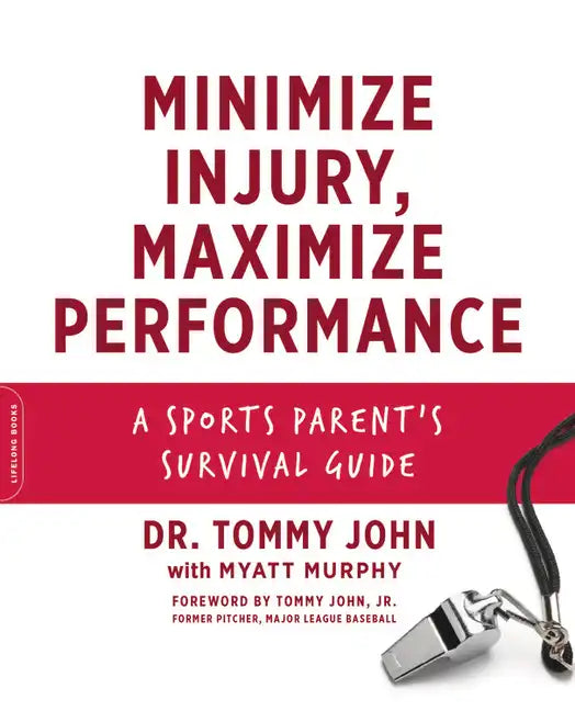 Minimize Injury, Maximize Performance: A Sports Parent's Survival Guide - Paperback