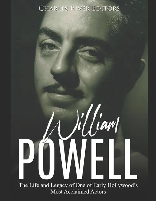 William Powell: The Life and Legacy of One of Early Hollywood's Most Acclaimed Actors - Paperback