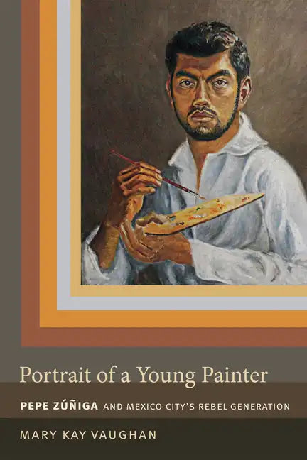 Portrait of a Young Painter: Pepe Zuniga and Mexico City's Rebel Generation - Paperback