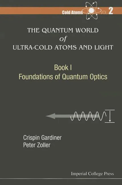 Quantum World of Ultra-Cold Atoms and Light, the - Book I: Foundations of Quantum Optics - Paperback