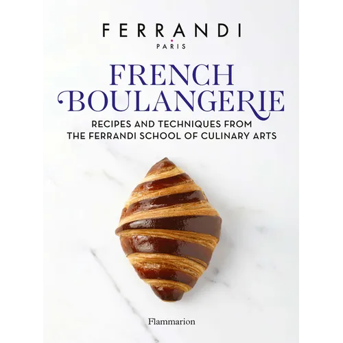 French Boulangerie: Recipes and Techniques from the Ferrandi School of Culinary Arts - Hardcover