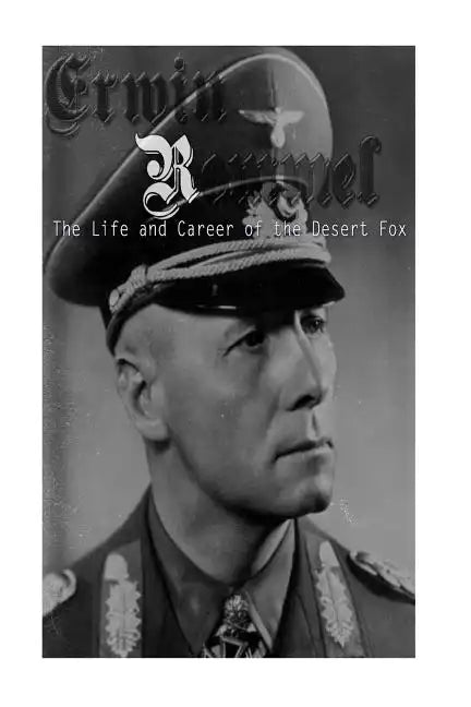 Erwin Rommel: The Life and Career of the Desert Fox - Paperback