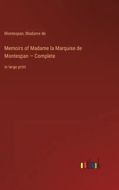Memoirs of Madame la Marquise de Montespan - Complete: in large print - Hardcover