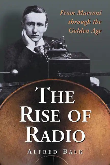 The Rise of Radio, from Marconi through the Golden Age - Paperback