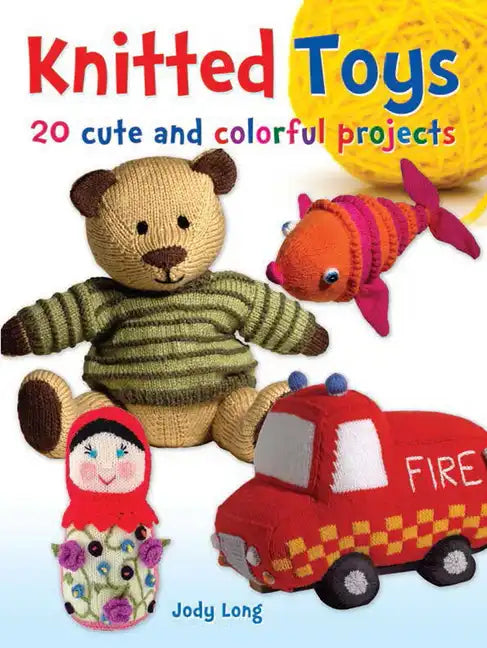 Knitted Toys: 20 Cute and Colorful Projects - Paperback