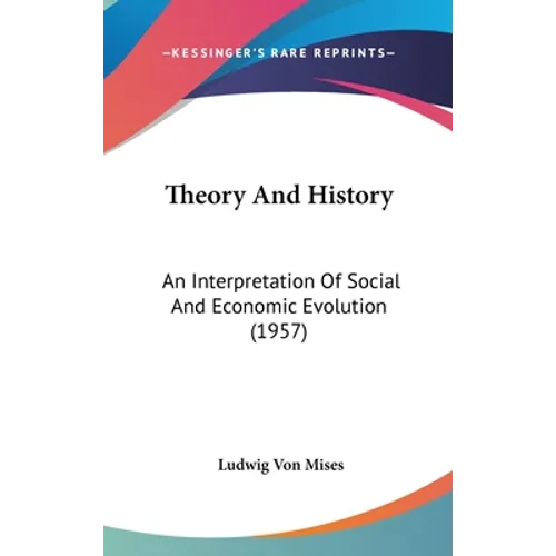 Theory And History: An Interpretation Of Social And Economic Evolution (1957) - Hardcover