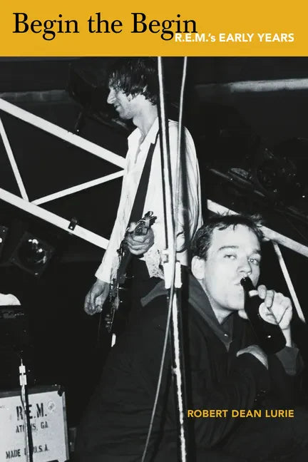 Begin the Begin: R.E.M.'s Early Years - Paperback