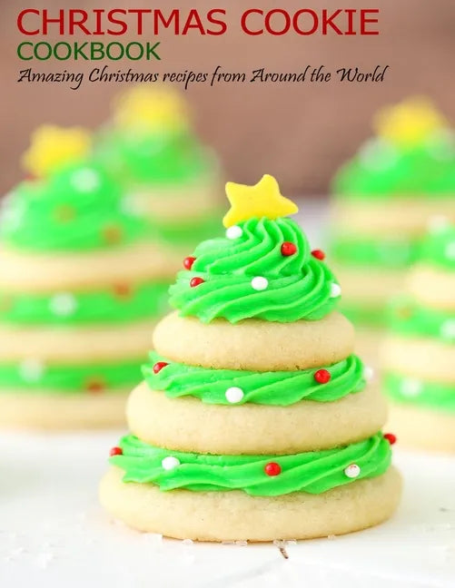 Christmas Cookie Cookbook: Amazing Christmas recipes from Around the World - Paperback