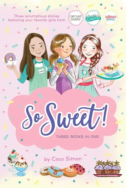 So Sweet! Three Books in One: Katie and the Cupcake Cure; Sunday Sundaes; Hole in the Middle - Paperback