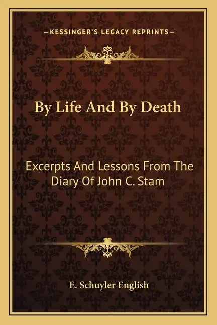 By Life and by Death: Excerpts and Lessons from the Diary of John C. Stam - Paperback
