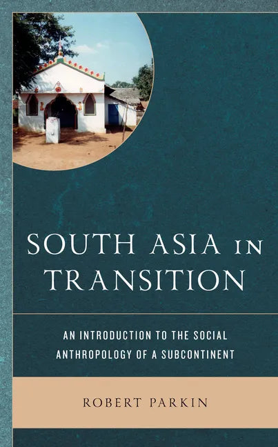 South Asia in Transition: An Introduction to the Social Anthropology of a Subcontinent - Paperback