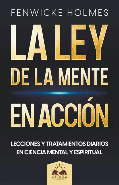 La Ley de la Mente en Acción: Lecciones y Tratamientos Diarios en Ciencia Mental y Espiritual - Paperback