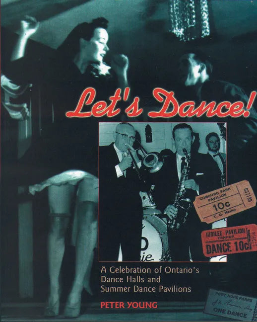 Let's Dance: A Celebration of Ontario's Dance Halls and Summer Dance Pavilions - Paperback