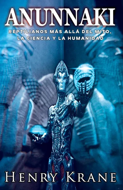 Anunnaki: Reptilianos más allá del Mito, la Ciencia y la Humanidad - Paperback