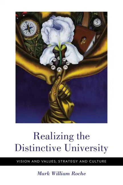 Realizing the Distinctive University: Vision and Values, Strategy and Culture - Paperback