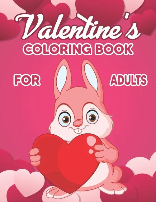 Valentine's Coloring Book for Adults: Valentine's Day Coloring Book - Adult Coloring Book for Valentine's Day and Every Day Romance, Valentine's Day D - Paperback