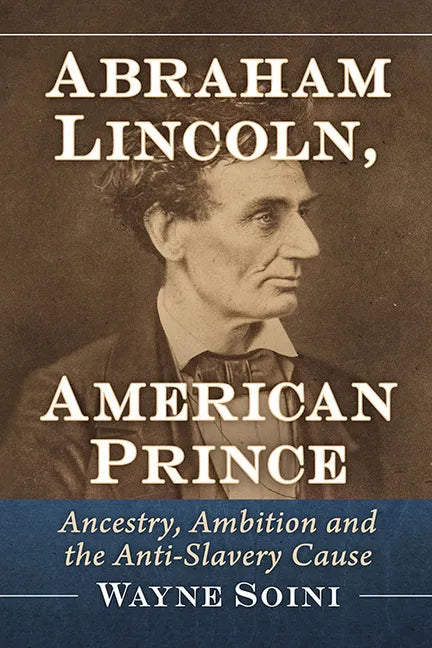 Abraham Lincoln, American Prince: Ancestry, Ambition and the Anti-Slavery Cause - Paperback