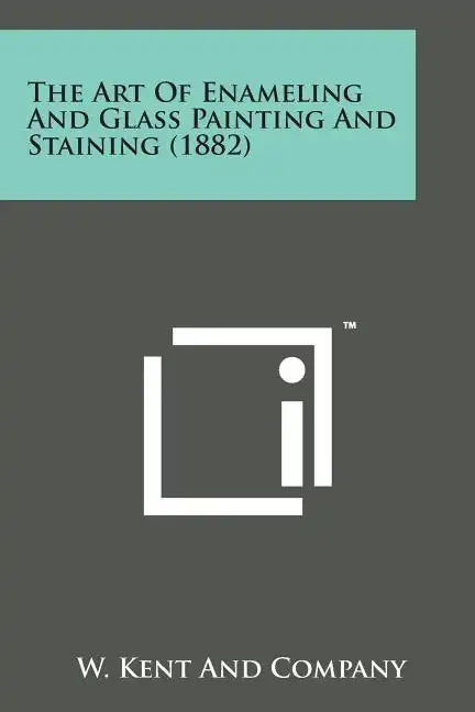 The Art of Enameling and Glass Painting and Staining (1882) - Paperback