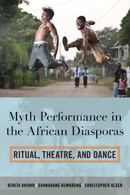 Myth Performance in the African Diasporas: Ritual, Theatre, and Dance - Hardcover