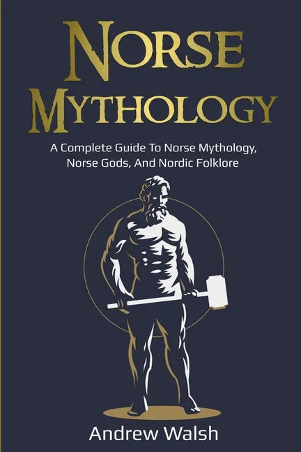 Norse Mythology: A Complete Guide to Norse Mythology, Norse Gods, and Nordic Folklore - Paperback