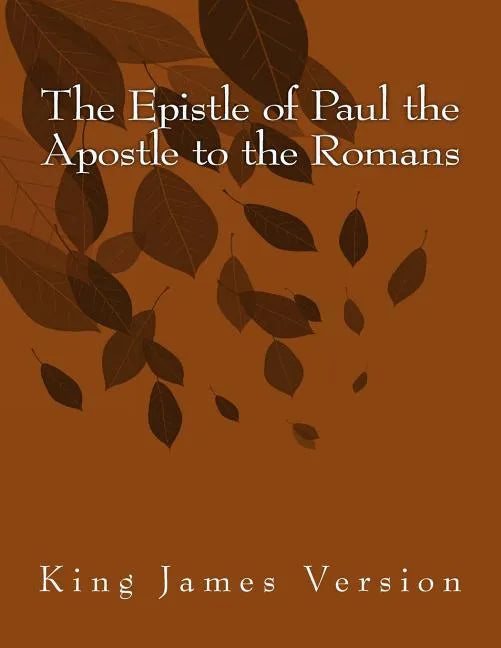 The Epistle of Paul the Apostle to the Romans: King James Version - Paperback