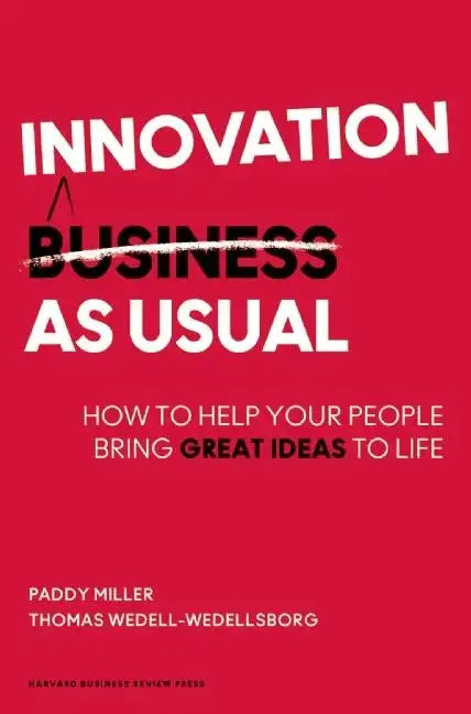 Innovation as Usual: How to Help Your People Bring Great Ideas to Life - Hardcover