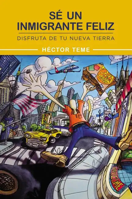 Sé Un Inmigrante Feliz: Disfruta de Tu Nueva Tierra - Paperback