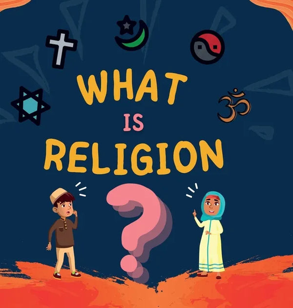 What is Religion?: A guide book for Muslim Kids describing Divine Abrahamic Religions - Hardcover