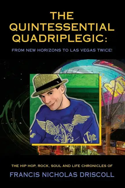 The Quintessential Quadriplegic: From New Horizons to Las Vegas Twice! - Paperback