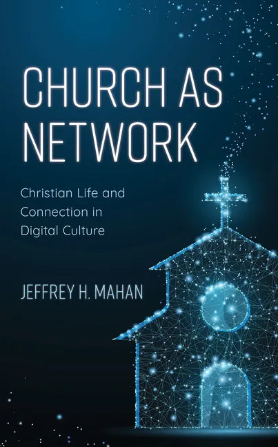Church as Network: Christian Life and Connection in Digital Culture - Hardcover