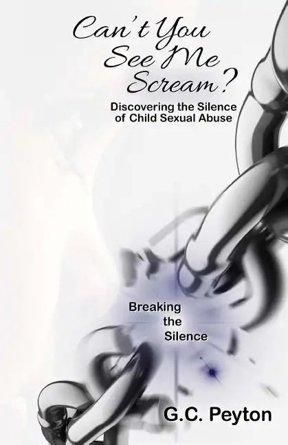 Can't You See Me Scream?: Discovering the Silence of Child Sexual Abuse - Paperback