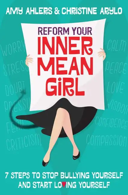 Reform Your Inner Mean Girl: 7 Steps to Stop Bullying Yourself and Start Loving Yourself - Paperback
