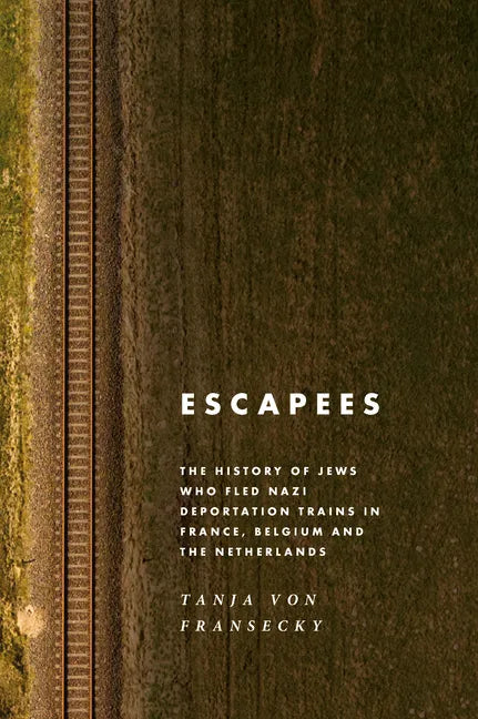 Escapees: The History of Jews Who Fled Nazi Deportation Trains in France, Belgium, and the Netherlands - Paperback