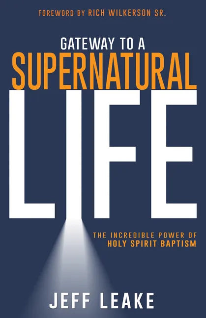 Gateway to a Supernatural Life: The Incredible Power of Holy Spirit Baptism - Paperback