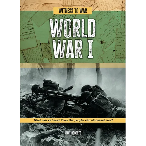 World War I: What Can We Learn from the People Who Witnessed War? - Library Binding