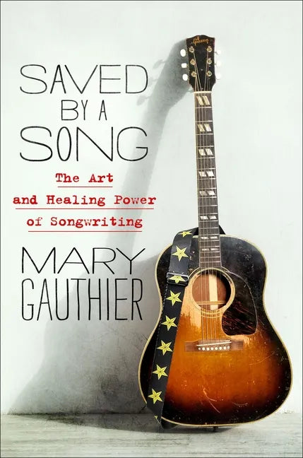 Saved by a Song: The Art and Healing Power of Songwriting - Hardcover