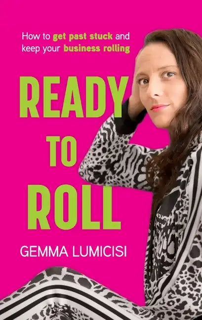 Ready to Roll: How to Get Past Stuck and Keep Your Business Rolling - Paperback