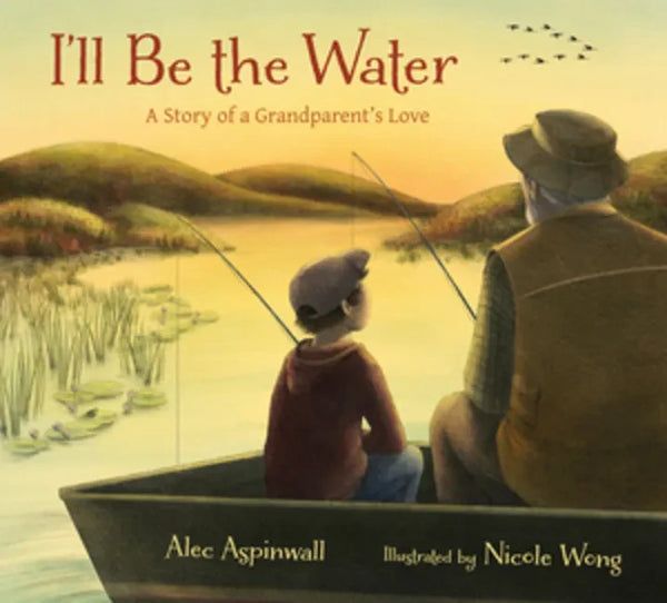 I'll Be the Water: A Story of a Grandparent's Love - Hardcover