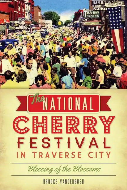 The National Cherry Festival in Traverse City: Blessing of the Blossoms - Paperback