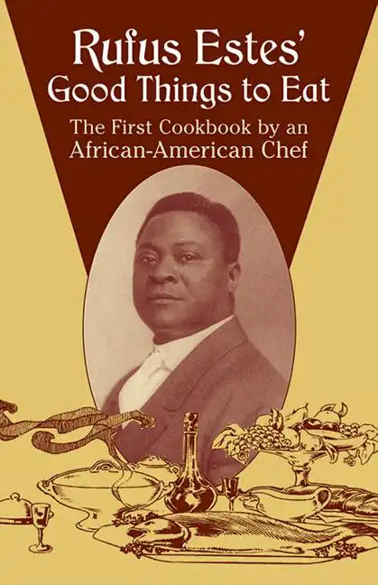 Rufus Estes' Good Things to Eat: The First Cookbook by an African-American Chef - Paperback