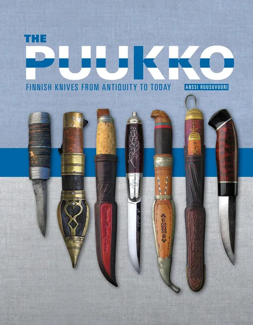 The Puukko: Finnish Knives from Antiquity to Today - Hardcover