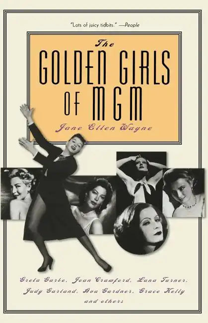 The Golden Girls of MGM: Greta Garbo, Joan Crawford, Lana Turner, Judy Garland, Ava Gardner, Grace Kelly, and Others - Paperback