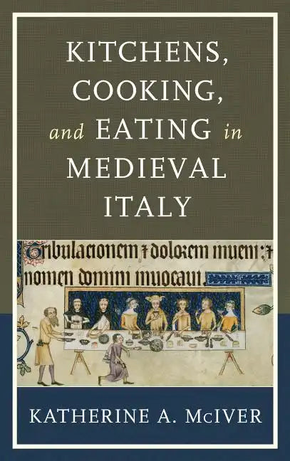Kitchens, Cooking, and Eating in Medieval Italy - Hardcover