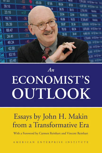 An Economist's Outlook: Essays by John H. Makin from a Transformative Era - Hardcover