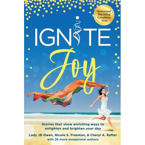 Ignite Joy: Stories That Show Enriching Ways to Enlighten and Brighten Your Day - Paperback