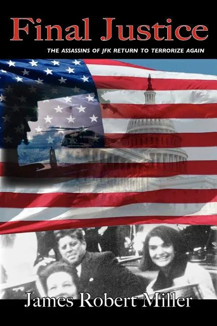 Final Justice: The Assassins of JFK Return to Terrorize Again - Paperback