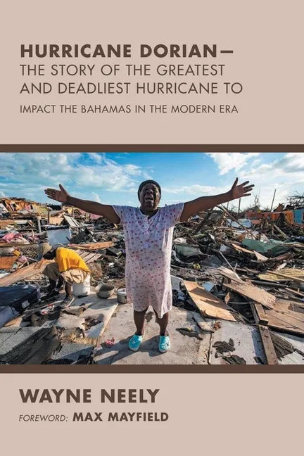 Hurricane Dorian-The Story of the Greatest and Deadliest Hurricane To: Impact the Bahamas in the Modern Era - Paperback