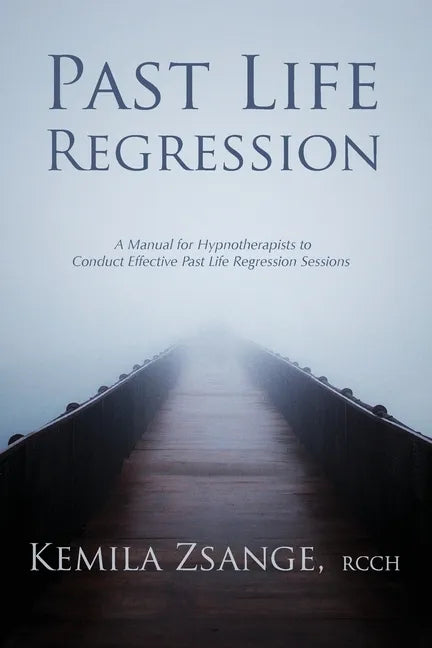 Past Life Regression: A Manual for Hypnotherapists to Conduct Effective Past Life Regression Sessions - Paperback