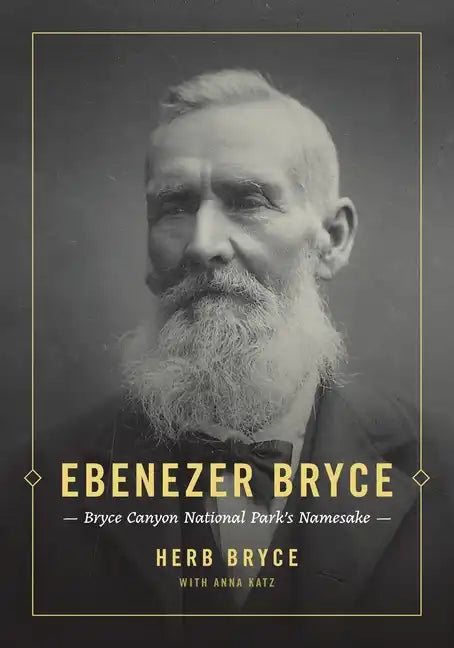 Ebenezer Bryce: Bryce Canyon National Park's Namesake - Paperback